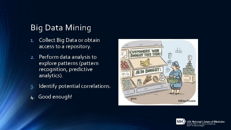 Big Data Mining 1. Collect Big Data or obtain access to a repository. 2.