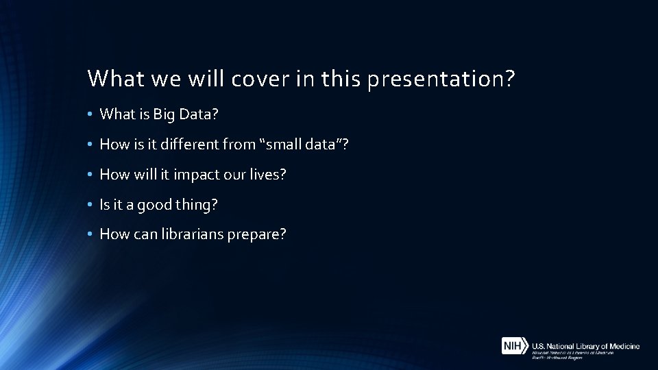 What we will cover in this presentation? • What is Big Data? • How