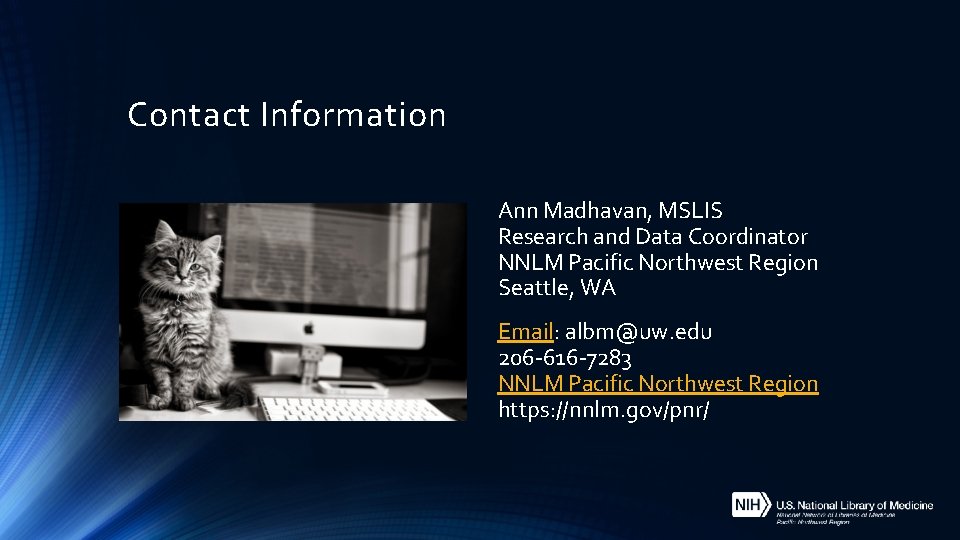 Contact Information Ann Madhavan, MSLIS Research and Data Coordinator NNLM Pacific Northwest Region Seattle,