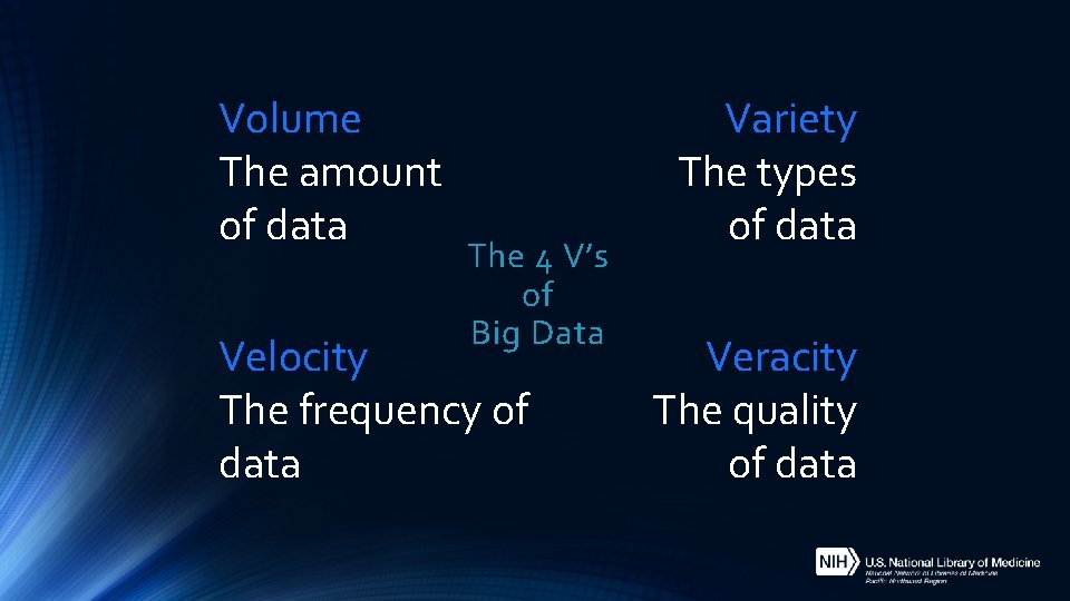 Volume The amount of data The 4 V’s of Big Data Velocity The frequency