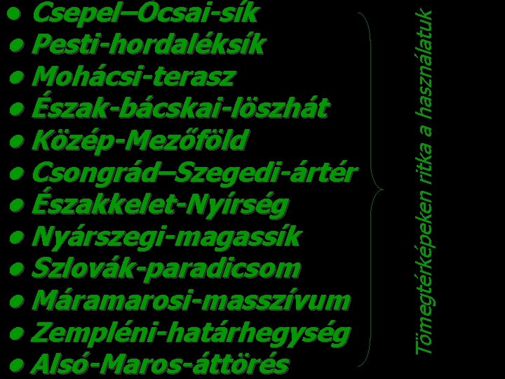  • Pesti-hordaléksík • Mohácsi-terasz • Észak-bácskai-löszhát • Közép-Mezőföld • Csongrád–Szegedi-ártér • Északkelet-Nyírség •