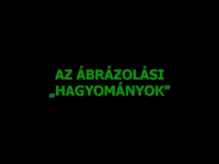 AZ ÁBRÁZOLÁSI „HAGYOMÁNYOK” 