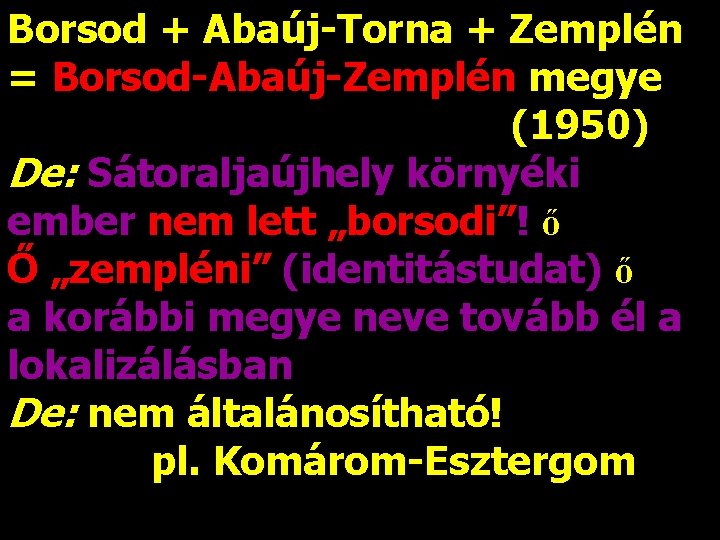 Borsod + Abaúj-Torna + Zemplén = Borsod-Abaúj-Zemplén megye (1950) De: Sátoraljaújhely környéki ember nem