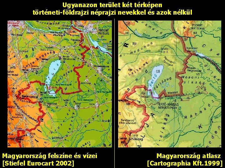 Ugyanazon terület két térképen történeti-földrajzi néprajzi nevekkel és azok nélkül Magyarország felszíne és vízei