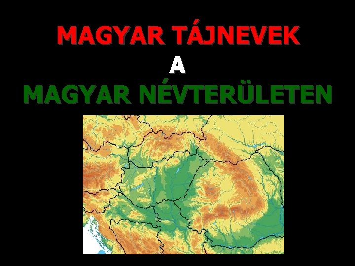 MAGYAR TÁJNEVEK A MAGYAR NÉVTERÜLETEN 