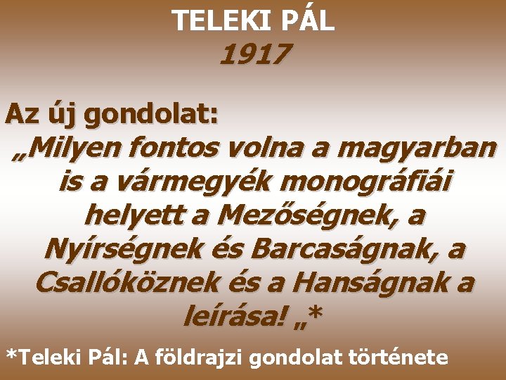 TELEKI PÁL 1917 Az új gondolat: „Milyen fontos volna a magyarban is a vármegyék