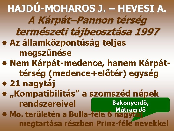 HAJDÚ-MOHAROS J. – HEVESI A. A Kárpát–Pannon térség természeti tájbeosztása 1997 • Az államközpontúság