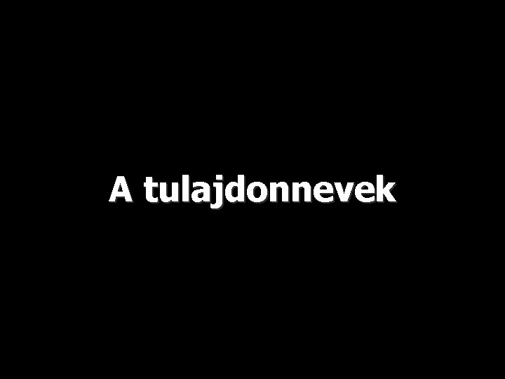 A tulajdonnevek 