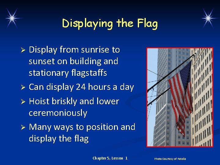 Displaying the Flag Display from sunrise to sunset on building and stationary flagstaffs Ø