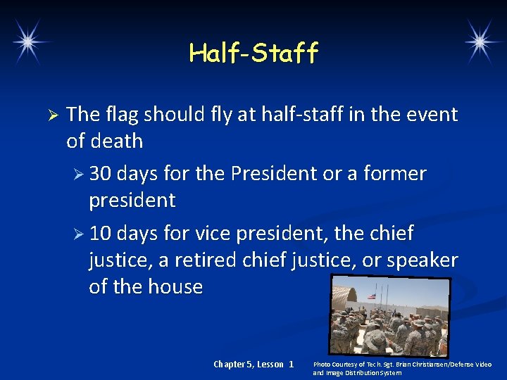 Half-Staff Ø The flag should fly at half-staff in the event of death Ø