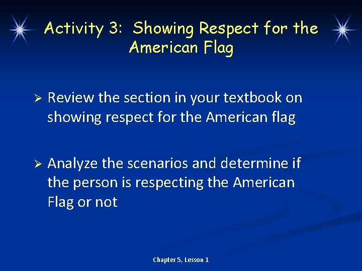 Activity 3: Showing Respect for the American Flag Ø Review the section in your