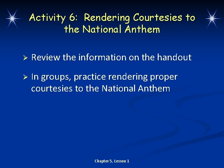 Activity 6: Rendering Courtesies to the National Anthem Ø Review the information on the