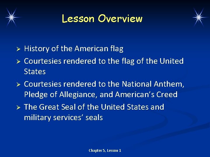 Lesson Overview Ø Ø History of the American flag Courtesies rendered to the flag