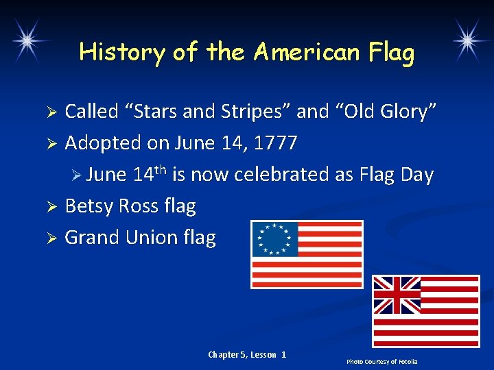 History of the American Flag Called “Stars and Stripes” and “Old Glory” Ø Adopted