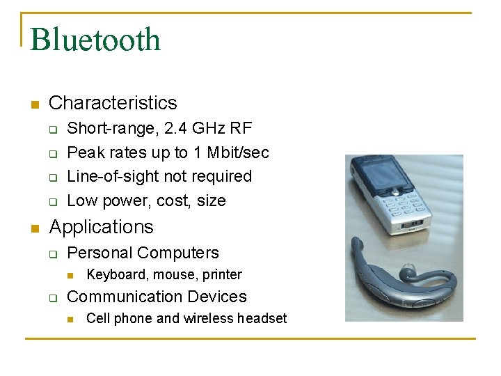 Bluetooth n Characteristics q q n Short-range, 2. 4 GHz RF Peak rates up