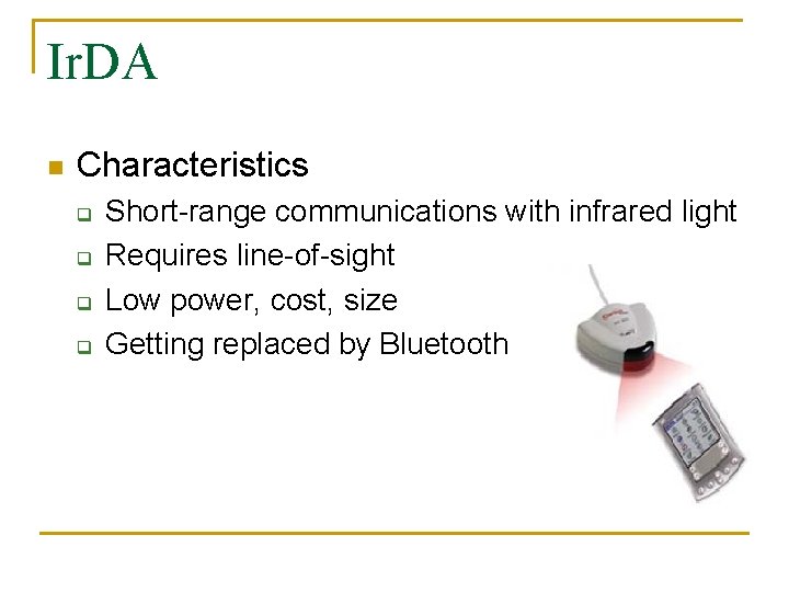 Ir. DA n Characteristics q q Short-range communications with infrared light Requires line-of-sight Low