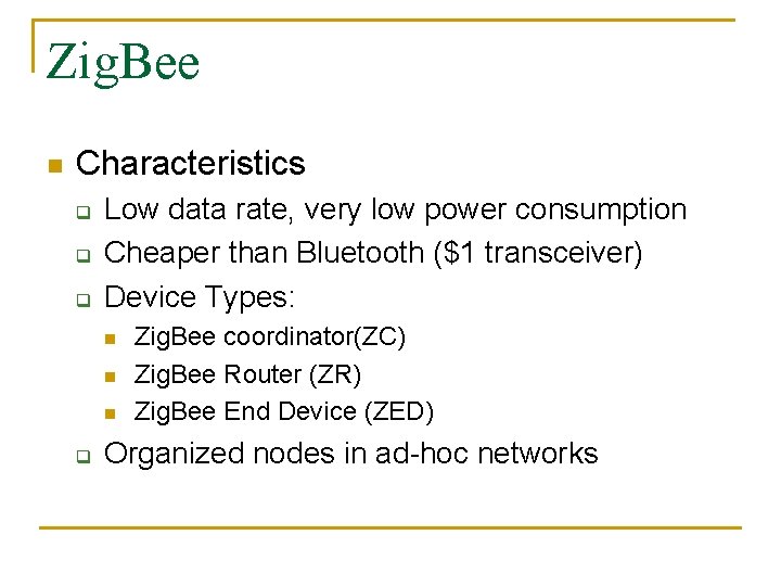 Zig. Bee n Characteristics q q q Low data rate, very low power consumption