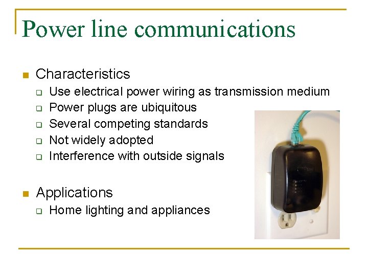 Power line communications n Characteristics q q q n Use electrical power wiring as