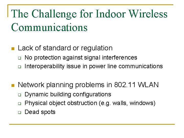 The Challenge for Indoor Wireless Communications n Lack of standard or regulation q q