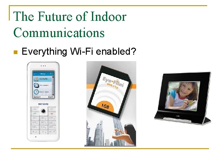 The Future of Indoor Communications n Everything Wi-Fi enabled? 