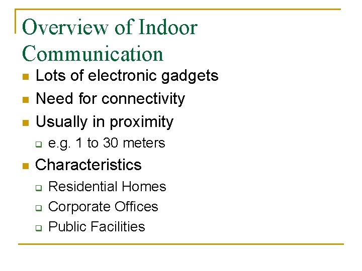 Overview of Indoor Communication n Lots of electronic gadgets Need for connectivity Usually in