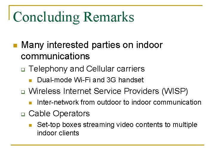 Concluding Remarks n Many interested parties on indoor communications q Telephony and Cellular carriers