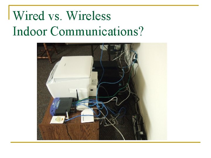 Wired vs. Wireless Indoor Communications? 