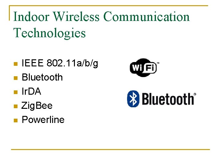 Indoor Wireless Communication Technologies n n n IEEE 802. 11 a/b/g Bluetooth Ir. DA