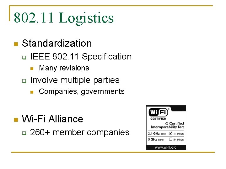 802. 11 Logistics n Standardization q IEEE 802. 11 Specification n q Involve multiple