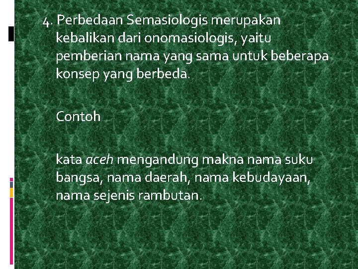 4. Perbedaan Semasiologis merupakan kebalikan dari onomasiologis, yaitu pemberian nama yang sama untuk beberapa