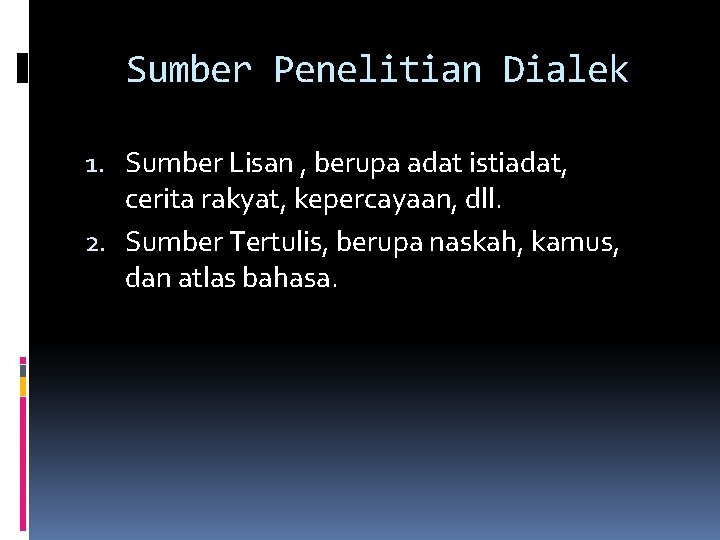 Sumber Penelitian Dialek 1. Sumber Lisan , berupa adat istiadat, cerita rakyat, kepercayaan, dll.