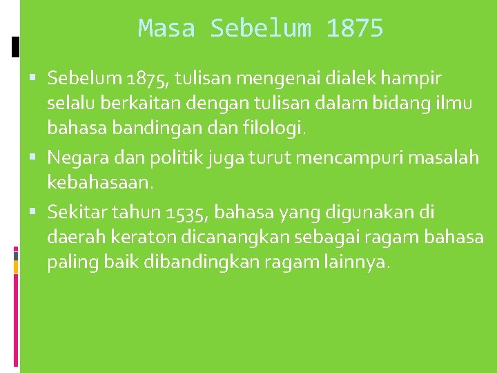 Masa Sebelum 1875, tulisan mengenai dialek hampir selalu berkaitan dengan tulisan dalam bidang ilmu