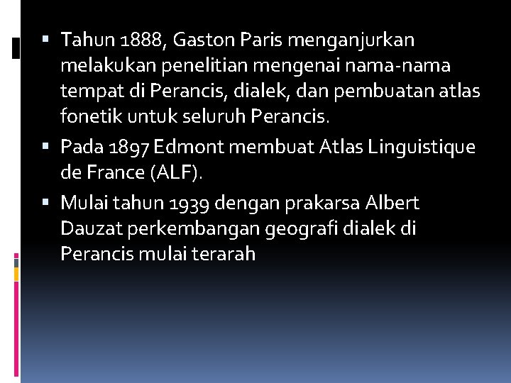  Tahun 1888, Gaston Paris menganjurkan melakukan penelitian mengenai nama-nama tempat di Perancis, dialek,
