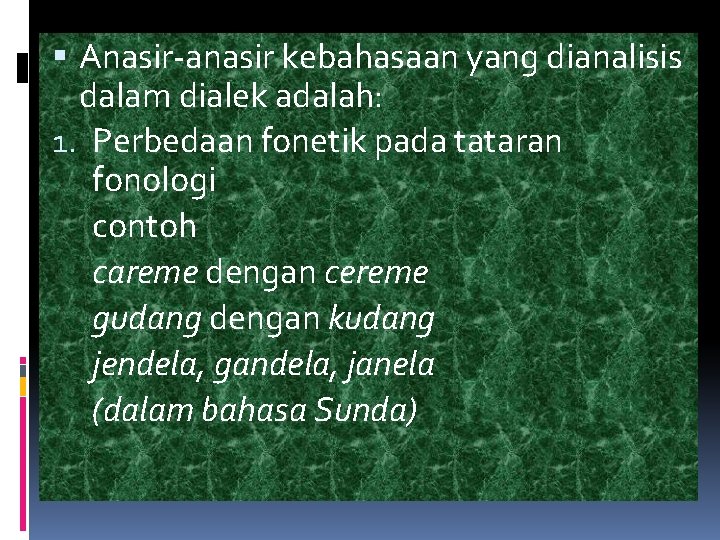  Anasir-anasir kebahasaan yang dianalisis dalam dialek adalah: 1. Perbedaan fonetik pada tataran fonologi