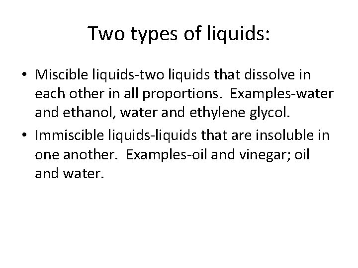 Two types of liquids: • Miscible liquids-two liquids that dissolve in each other in