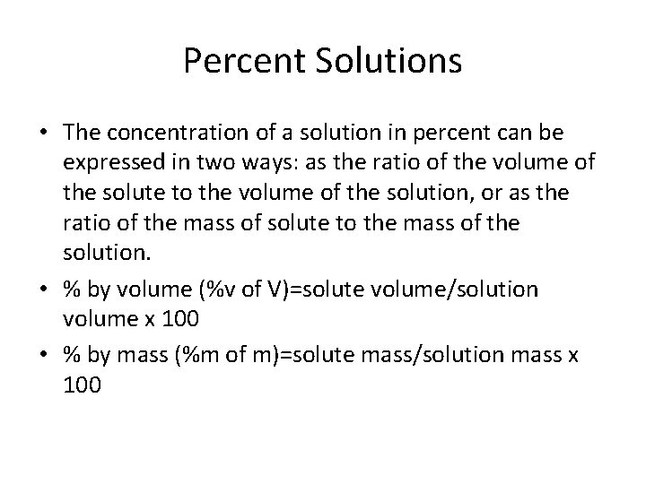 Percent Solutions • The concentration of a solution in percent can be expressed in
