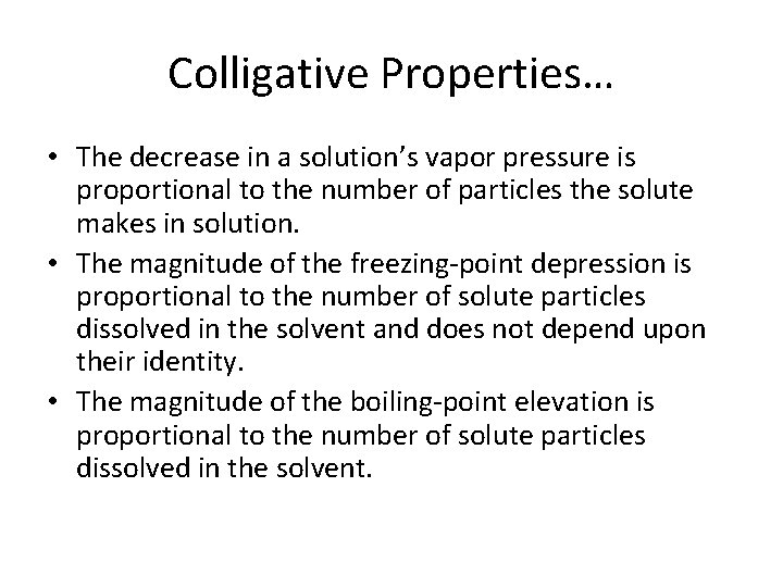 Colligative Properties… • The decrease in a solution’s vapor pressure is proportional to the