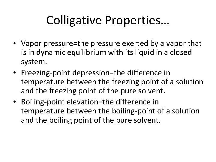 Colligative Properties… • Vapor pressure=the pressure exerted by a vapor that is in dynamic