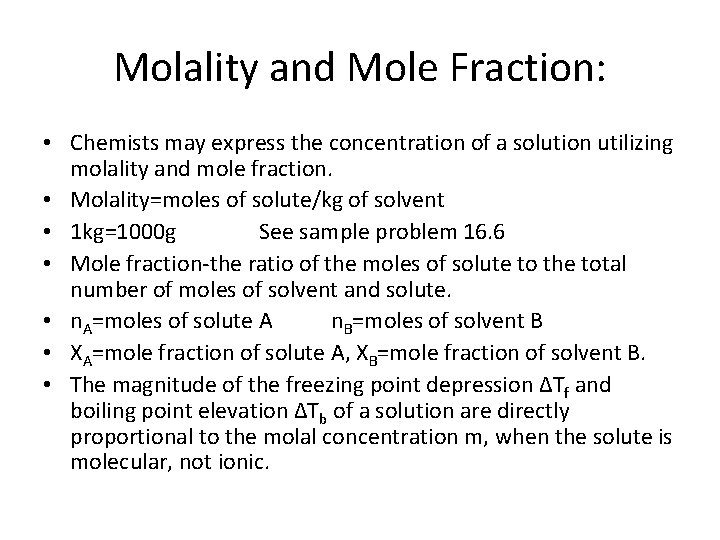 Molality and Mole Fraction: • Chemists may express the concentration of a solution utilizing