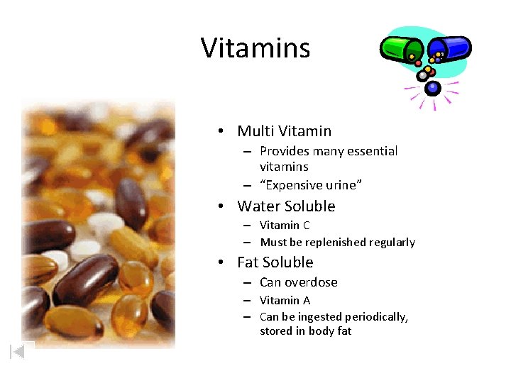 Vitamins • Multi Vitamin – Provides many essential vitamins – “Expensive urine” • Water