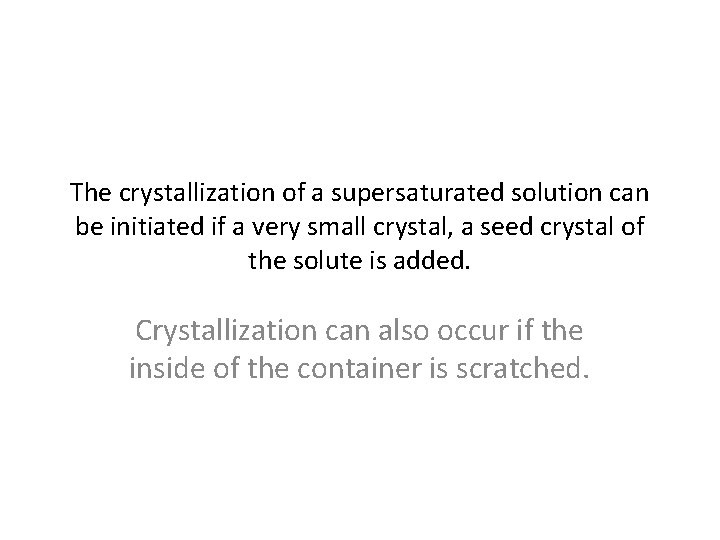 The crystallization of a supersaturated solution can be initiated if a very small crystal,