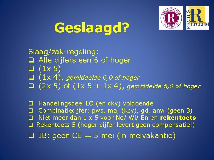 Geslaagd? Slaag/zak-regeling: q Alle cijfers een 6 of hoger q (1 x 5) q