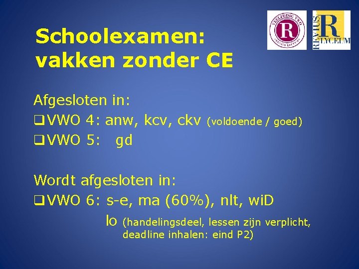 Schoolexamen: vakken zonder CE Afgesloten in: q VWO 4: anw, kcv, ckv q VWO