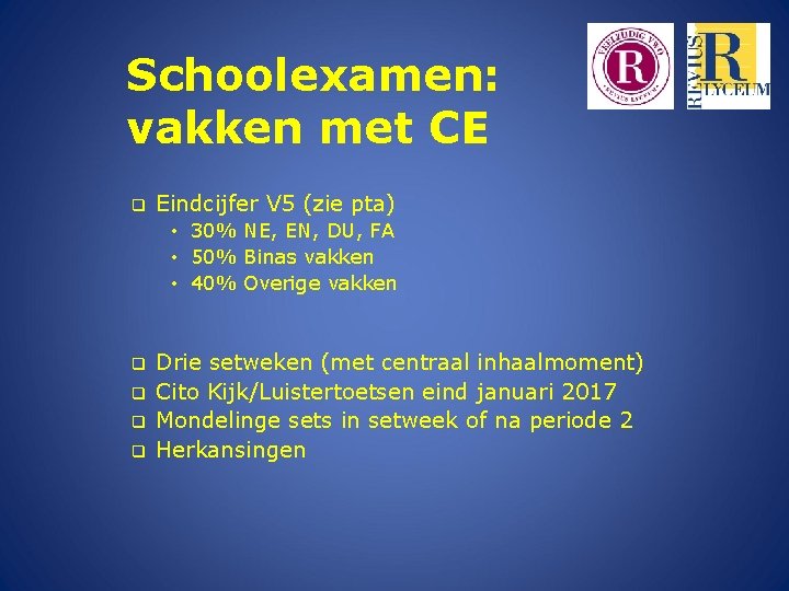 Schoolexamen: vakken met CE q Eindcijfer V 5 (zie pta) • 30% NE, EN,