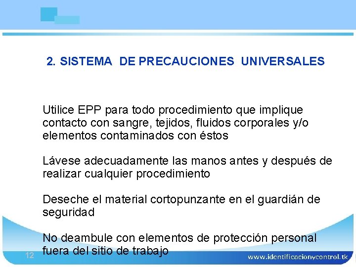 Bioseguridad 2. SISTEMA DE PRECAUCIONES UNIVERSALES Utilice EPP para todo procedimiento que implique contacto