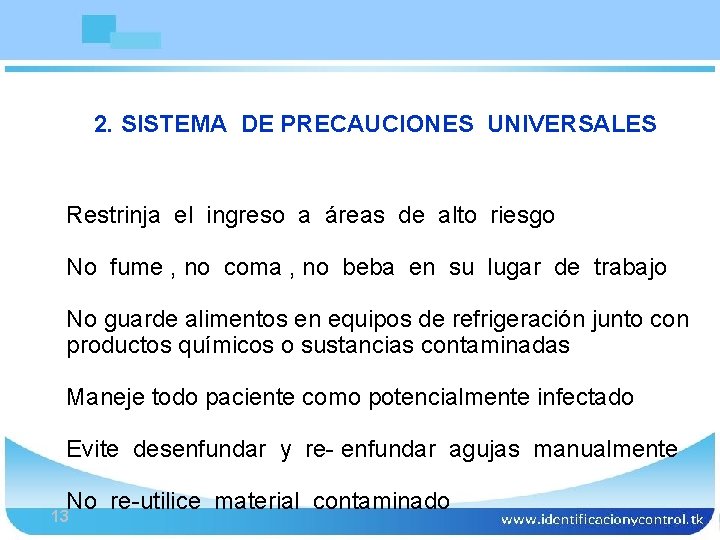 Bioseguridad 2. SISTEMA DE PRECAUCIONES UNIVERSALES Restrinja el ingreso a áreas de alto riesgo