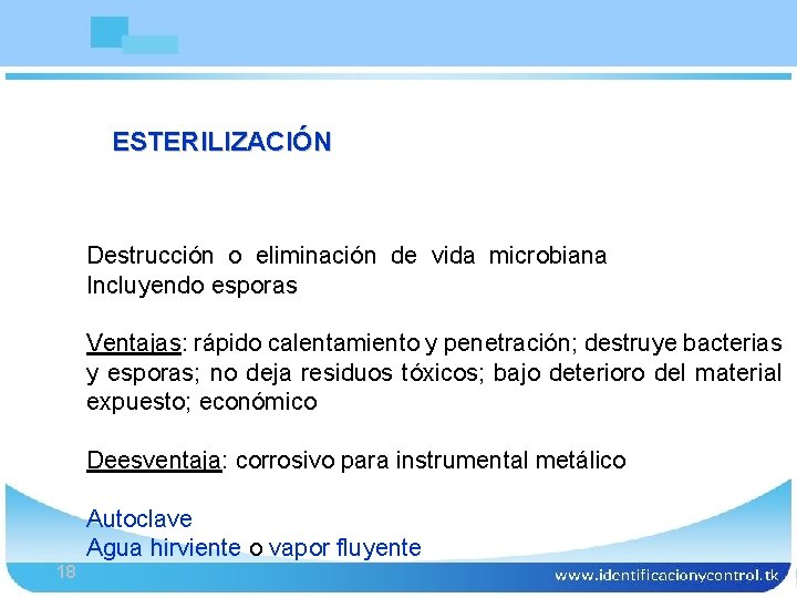 Bioseguridad ESTERILIZACIÓN Destrucción o eliminación de vida microbiana Incluyendo esporas Ventajas: rápido calentamiento y