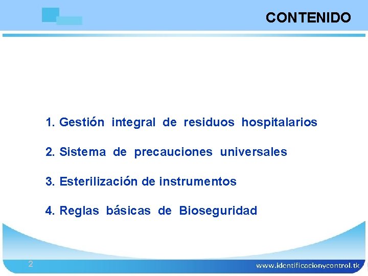 Bioseguridad CONTENIDO 1. Gestión integral de residuos hospitalarios 2. Sistema de precauciones universales 3.
