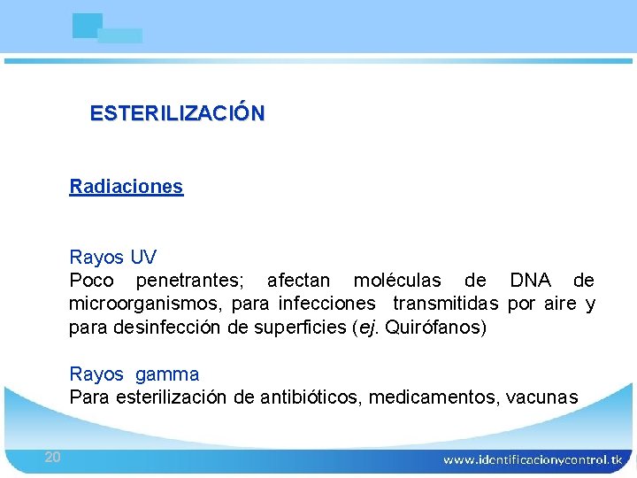 ESTERILIZACIÓN Bioseguridad Radiaciones Rayos UV Poco penetrantes; afectan moléculas de DNA de microorganismos, para