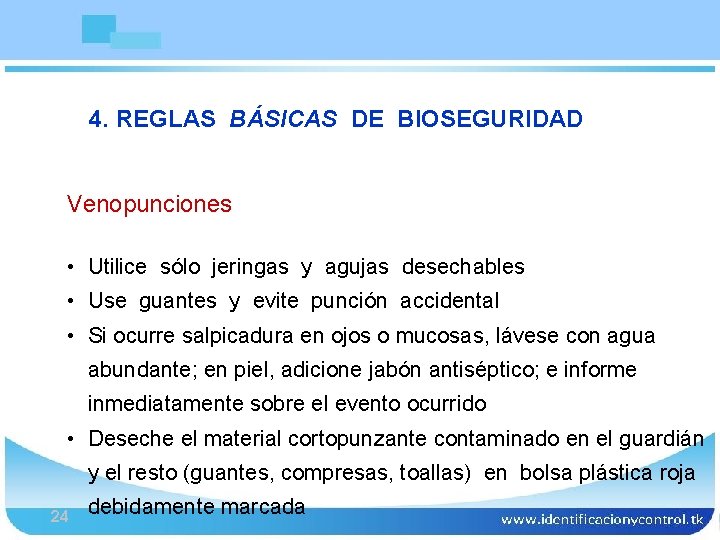 Bioseguridad 4. REGLAS BÁSICAS DE BIOSEGURIDAD Venopunciones • Utilice sólo jeringas y agujas desechables